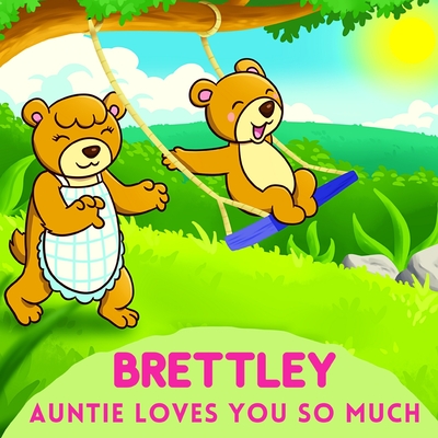 Brettley Auntie Loves You So Much: Aunt & Niece Personalized Gift Book to Cherish for Years to Come By Sweetie Baby Cover Image