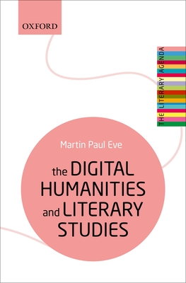The Digital Humanities and Literary Studies (Literary Agenda) By Martin Paul Eve Cover Image