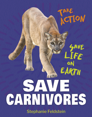 Save Carnivores (21st Century Skills Library: Take Action: Save Life on Earth)
