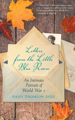 Letters from the Little Blue Room: An Intimate Portrait of World War I Cover Image