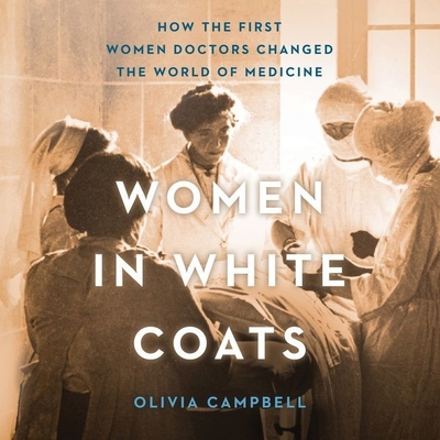 Women in White Coats: How the First Women Doctors Changed the World of Medicine Cover Image
