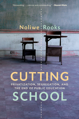 Cutting School: The Segrenomics of American Education By Noliwe Rooks Cover Image