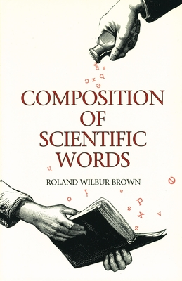 Composition of Scientific Words By Roland Wilbur Brown Cover Image