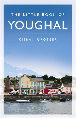 The Little Book of Youghal By Kieran Groeger Cover Image