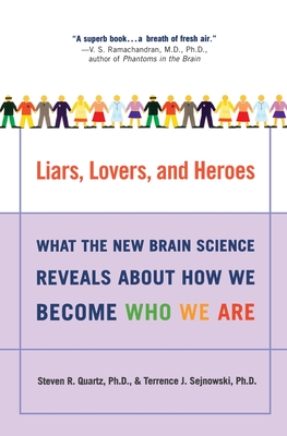 Liars, Lovers, and Heroes: What the New Brain Science Reveals About How We Become Who We Are By Steven R. Quartz, Terrence J. Sejnowski Cover Image
