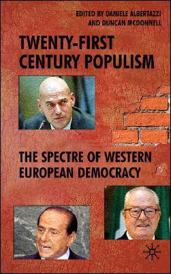 Twenty-First Century Populism: The Spectre of Western European Democracy By D. Albertazzi (Editor), D. McDonnell (Editor) Cover Image