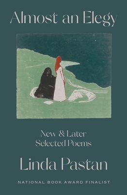 Almost an Elegy: New and Later Selected Poems By Linda Pastan Cover Image