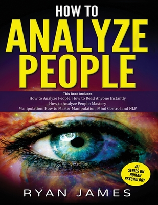 How to Analyze People: 3 Books in 1 - How to Master the Art of Reading and Influencing Anyone Instantly Using Body Language, Human Psychology
