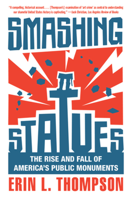 Smashing Statues: The Rise and Fall of America's Public Monuments Cover Image