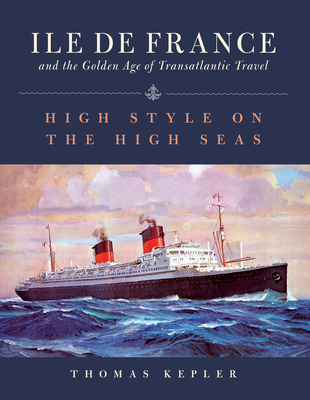 The Ile de France and the Golden Age of Transatlantic Travel: High Style on the High Seas