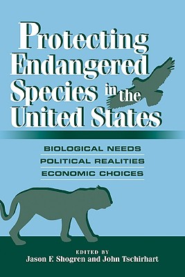 Protecting Endangered Species in the United States: Biological Needs, Political Realities, Economic Choices Cover Image