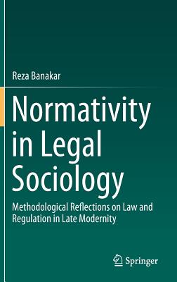 Normativity in Legal Sociology: Methodological Reflections on Law and Regulation in Late Modernity By Reza Banakar Cover Image
