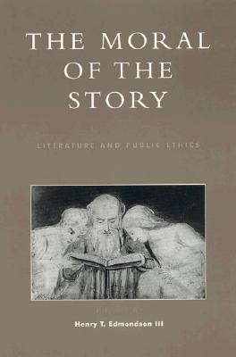 The Moral of the Story: Literature and Public Ethics (Applications of Political Theory) By Henry T. Edmondson (Editor), J. Patrick Dobel (Contribution by), Henry T. Edmondson III (Contribution by) Cover Image