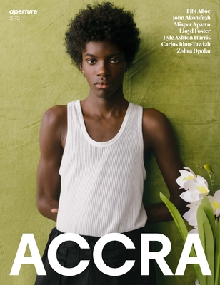 Accra: Aperture 252 (Aperture Magazine #252) By Aperture (Editor), Lyle Ashton Harris (Guest Editor), Nii Obodai (Guest Editor) Cover Image