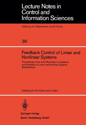 Feedback Control of Linear and Nonlinear Systems: Proceedings of the Joint Workshop on Feedback and Synthesis of Linear and Nonlinear Systems, Bielefe (Lecture Notes in Control and Information Sciences #39)