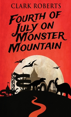 Fourth of July on Monster Mountain By Clark Roberts Cover Image