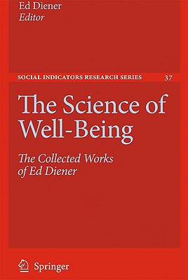 The Science of Well-Being: The Collected Works of Ed Diener (Social Indicators Research #37) By Ed Diener (Editor) Cover Image