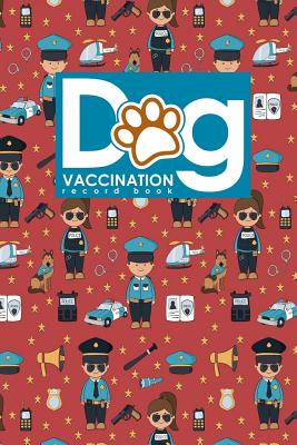 Dog Vaccination Record Book: Dog Vaccine Record Keeper, Vaccination Record Template, Vaccination Book, Vaccine Record, Cute Police Cover (Paperback) | Left Bank Books Dog Vaccination Record Book: Dog Vaccine Record Keeper, Vaccination Record Template, Vaccination Book, Vaccine Record, Cute Police Cover (Paperback) | Left Bank Books