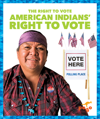 American Indians' Right to Vote (The Right to Vote)