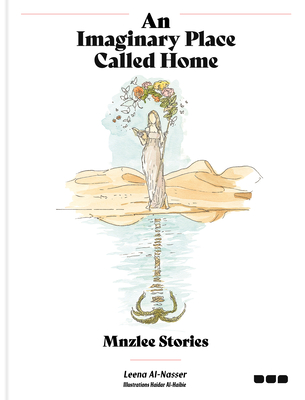 An Imaginary Place Called Home: Mnzlee Stories By Leena Al-Nasser, Haidar Al-Haibie (Illustrator) Cover Image