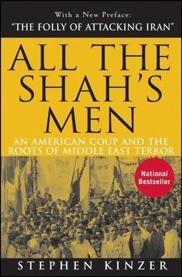 All the Shah's Men: An American Coup and the Roots of Middle East Terror By Stephen Kinzer Cover Image