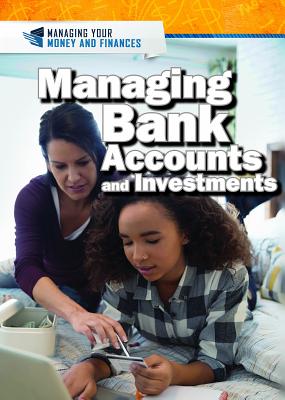 Managing Bank Accounts and Investments (Managing Your Money and Finances)