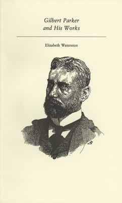 Gilbert Parker and His Works (Hildafolk) By Elizabeth Waterston Cover Image