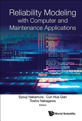 Reliability Modeling with Computer and Maintenance Applications By Syouji Nakamura (Editor), Cun Hua Qian (Editor), Toshio Nakagawa (Editor) Cover Image
