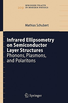 Infrared Ellipsometry on Semiconductor Layer Structures: Phonons, Plasmons, and Polaritons (Springer Tracts in Modern Physics #209) Cover Image