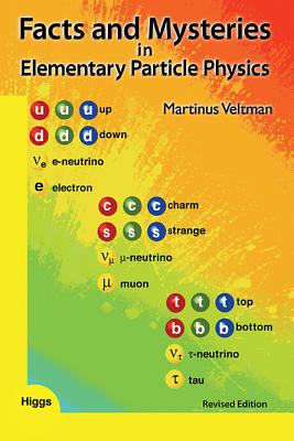 Facts and Mysteries in Elementary Particle Physics (Revised Edition) By Martinus J. G. Veltman Cover Image