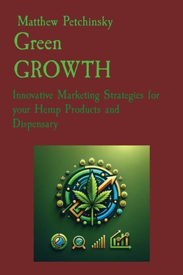Green GROWTH: Innovative Marketing Strategies for your Hemp Products and Dispensary Cover Image