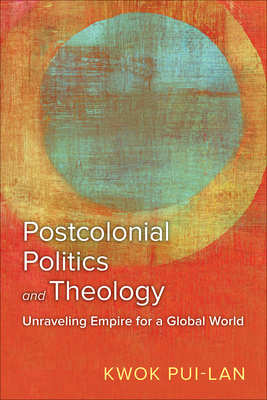 Postcolonial Politics and Theology: Unraveling Empire for a Global World Cover Image