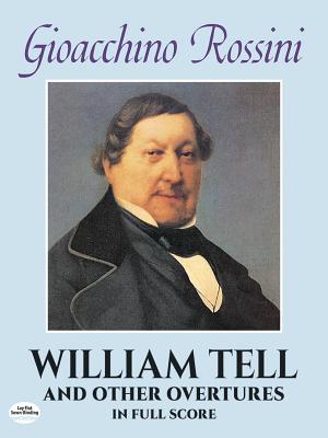 William Tell and Other Overtures in Full Score By Gioacchino Rossini, Music Scores, Gioacchino Rossini (Composer) Cover Image