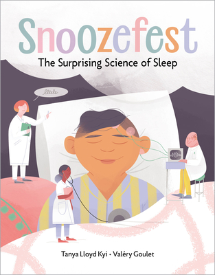 Snoozefest : The Surprising Science of Sleep By Tanya Lloyd Kyi, Valéry Goulet (Illustrator) Cover Image