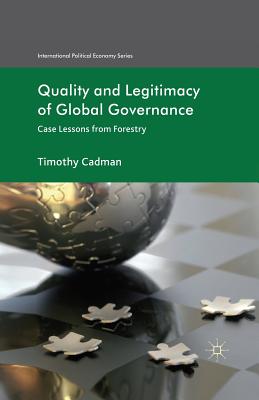 Quality and Legitimacy of Global Governance: Case Lessons from Forestry (International Political Economy) By T. Cadman Cover Image