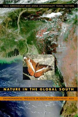 Nature in the Global South: Environmental Projects in South and Southeast Asia By Paul Greenough (Editor), Anna Lowenhaupt Tsing (Editor) Cover Image