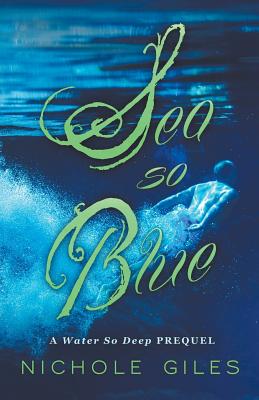Sea So Blue: A Water So Deep Prequel By Nichole Giles Cover Image