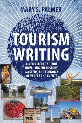 Tourism Writing: A New Literary Genre Unveiling the History, Mystery, and Economy of Places and Events Cover Image