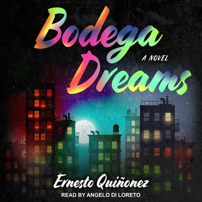 Bodega Dreams By Ernesto Quiñonez, Angelo Di Loreto (Read by) Cover Image