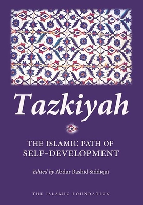 Tazkiyah: The Islamic Path of Self-Development By Abdur Rashid Siddiqui (Editor) Cover Image