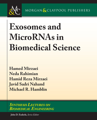 Exosomes and Micrornas in Biomedical Science (Synthesis Lectures on Biomedical Engineering) By Hamed Mirzaei, Neda Rahimian, Hamid Reza Mirzaei Cover Image