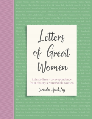 Letters of Great Women: Extraordinary Correspondence from History's Remarkable Women By Lucinda Hawksley Cover Image