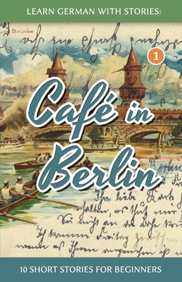 Learn German With Stories: Café in Berlin - 10 Short Stories For Beginners (Dino Lernt Deutsch - Simple German Short Stories for Beginners #1)