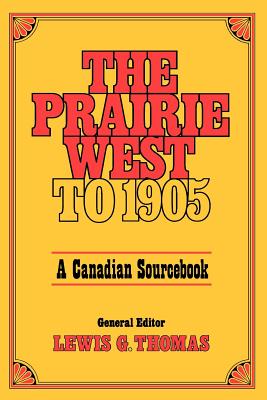 Prairie West to 1905: A Canadian Sourcebook By Lewis G. Thomas Cover Image