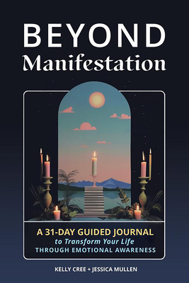 Beyond Manifestation: A 31-Day Guided Journal to Transform Your Life Through Emotional Awareness Cover Image