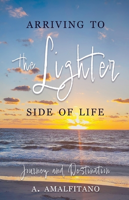 Arriving to the Lighter Side of Life: The Journey and Destination Cover Image