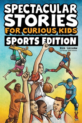 Spectacular Stories for Curious Kids Sports Edition: Fascinating Tales to Inspire & Amaze Young Readers Cover Image