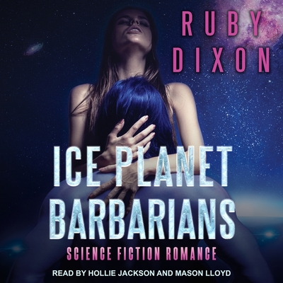 Ice Planet Barbarians By Ruby Dixon, Mason Lloyd (Read by), Hollie Jackson (Read by) Cover Image