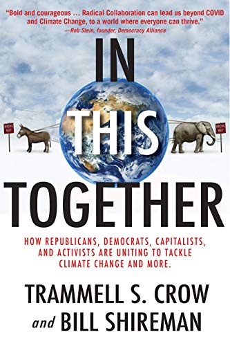 In This Together: How Republicans, Democrats, Capitalists and Activists Are Uniting to Tackle Climate Change and More By Trammell S. Crow, Bill Shireman Cover Image