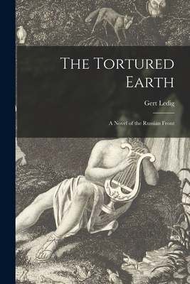 Cover for The Tortured Earth; a Novel of the Russian Front